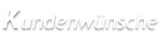 Kundenwünsche